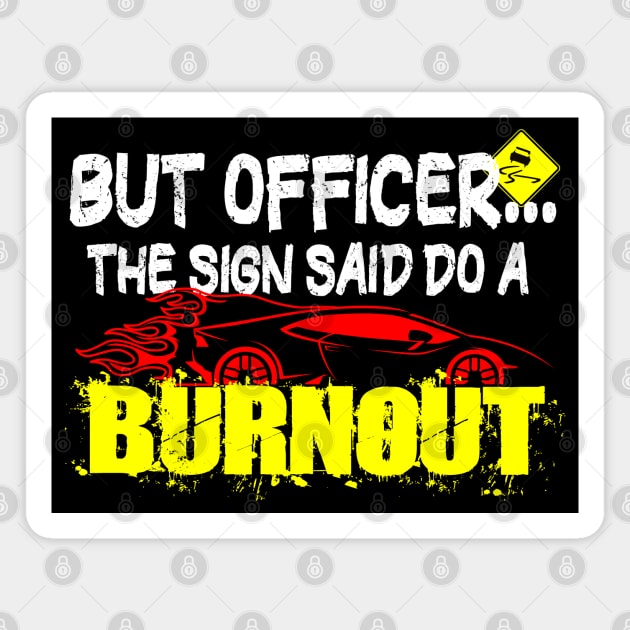 But Officer The Sign Said Do A Burnout Funny Petrolhead Magnet by mikels